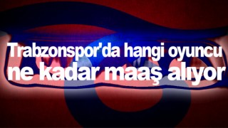 Trabzonspor'da hangi oyuncu ne kadar maaş alıyor