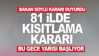 81 ilde kısıtlama kararı! Bakan Soylu duyurdu