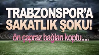 Trabzonspor'a sakatlık şoku