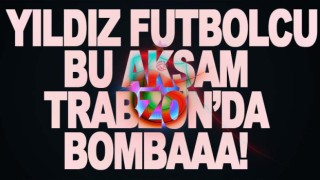 Trabzonspor'un yeni yıldız futbolcusu geliyor