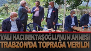 Vali Osman Hacıbektaşoğlu'nun annesi toprağa verildi