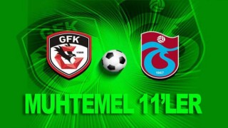 Gaziantep FK - Trabzonspor! Muhtemel 11'ler