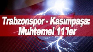 Trabzonspor - Kasımpaşa: Muhtemel 11'ler