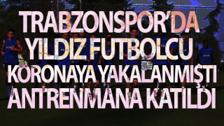 Trabzonsporlu oyuncu izolasyon sürecini bitti!