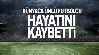 Efsane futbolcu hayatını kaybetti