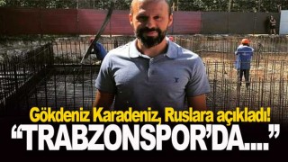 Gökdeniz Karadeniz'in Flaş Trabzonspor sözleri