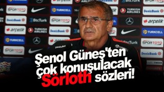 Şenol Güneş'ten çok konuşulacak Sörloth sözleri!