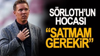 Sörloth'un Hocası: Atma dersem satmam gerekir