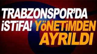 Trabzonspor Kulübü Yönetim Kurulu'nda istifa!