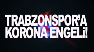 Trabzonspor'a koronavirüs engeli!