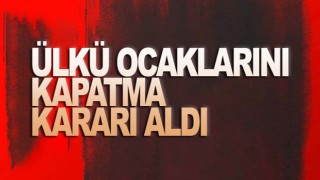 Ülkü Ocakları'nı kapatma kararı aldılar