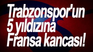 Fransızlar 5 Trabzonsporlu futbolculara talip!