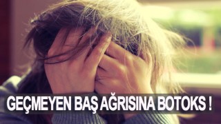 Geçmeyen Baş Ağrısına Botoks !