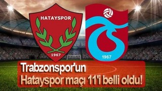 Hatayspor-Trabzonspor maçında 11'ler açıklandı!.