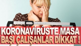 Koronavirüste Masa Başı Çalışanlar Dikkat !