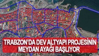 Trabzon'da dev altyapı projesinin Meydan ayağı başlıyor