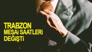 Trabzon'da mesai saatleri değişti! Vali resmen duyurdu