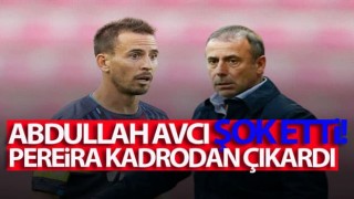 Abdullah Avcı Şok etti! Pereira kadrodan çıkarıldı