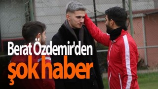 Berat Özdemir'den şok haber