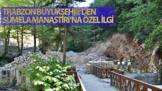 Trabzon Büyükşehir'den Sümela Manastırı ve Altındere vadisine özel ilgi