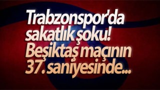 Trabzonspor'da sakatlık şoku!