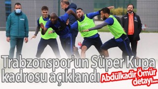 Trabzonspor'un Süper Kupa kadrosu açıklandı