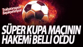 Trabzonspor'un Süper Kupa maçı hakemleri belli oldu