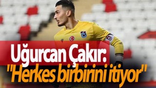 Uğurcan Çakır'ın maç sonu sözleri