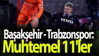 Başakşehir - Trabzonspor: Muhtemel 11'ler