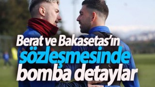 Berat ve Bakasetas’ın sözleşmesinde detaylar
