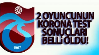 Trabzonspor'da İki Oyuncunun Korona Testi belli oldu