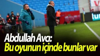 Abdullah Avcı: Planların dışına çıkınca geçişler verebiliyorsun