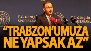 Bakan Kasapoğlu, Trabzon'a yapılacak yatırımları açıkladı