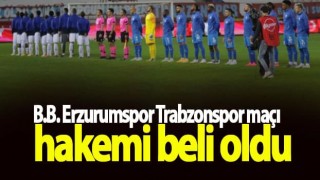 B.B. Erzurumspor Trabzonspor maçı hakemi beli oldu