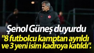 Şenol Güneş: 8 futbolcu kamptan ayrıldı