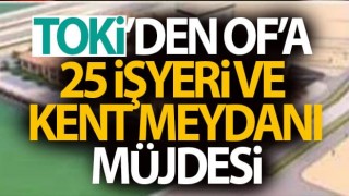 TOKİ'den Of'a 25 iş yeri müjdesi!