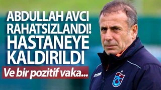 Abdullah Avcı rahatsızlandı!