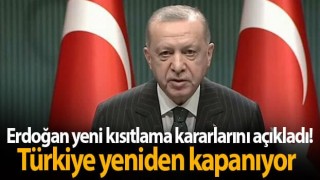 Erdoğan yeni kısıtlama kararlarını açıkladı! Türkiye yeniden kapanıyor