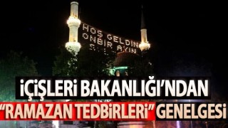 İçişleri Bakanlığı'ndan Ramazan Tedbirleri genelgesi