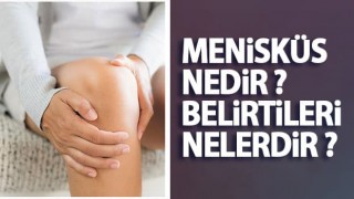Menisküs nedir ? Belirtileri nelerdir?