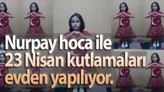 Nurpay hoca ile 23 Nisan kutlamaları evden yapılıyor.