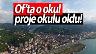 Of’ta o okul proje okulu oldu!