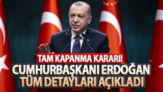 Tam kapanma dönemi! Erdoğan tüm detayları açıkladı