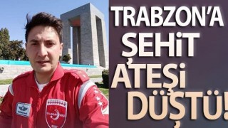 Trabzon'a şehit ateşi düştü