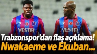 Trabzonspor'dan flaş açıklama! Nwakaeme ve Ekuban...