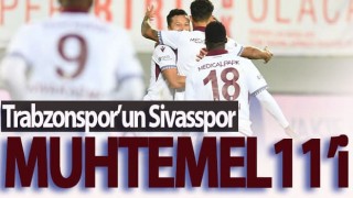 Trabzonspor’un Sivasspor muhtemel 11’i!