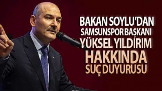 Bakan Soylu'dan Samsunspor Başkanı'na suç duyurusu