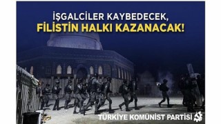 İşgalciler kaybedecek, Filistin halkı kazanacak!