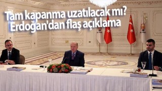 Tam kapanma uzatılacak mı? Erdoğan'dan flaş açıklama