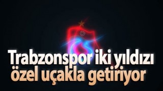 Trabzonspor iki yıldızı özel uçakla getiriyor